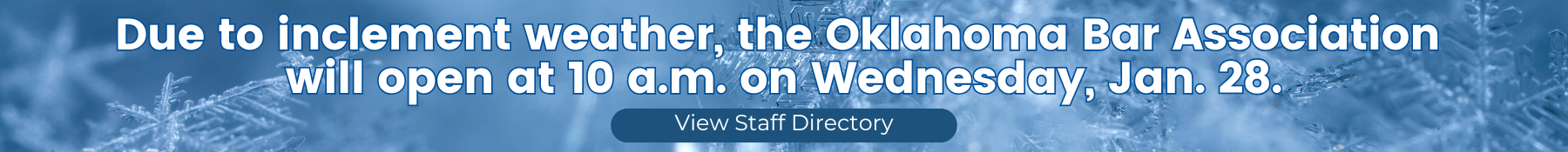 Due to inclement weather, the Oklahoma Bar Association will open at 10 a.m. on Wednesday, Jan. 28.